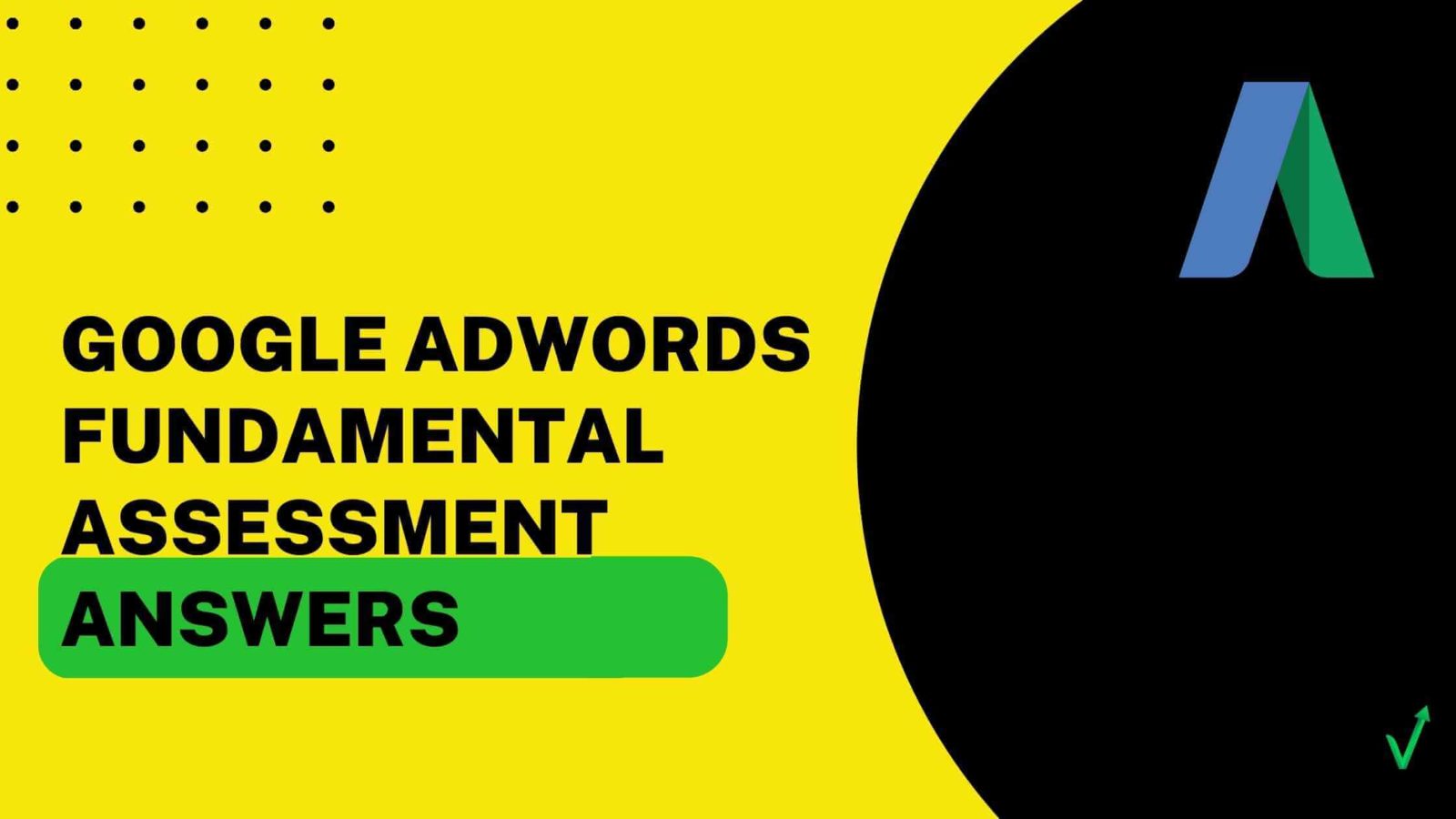 Google Adwords Fundamental Assessment Answers
